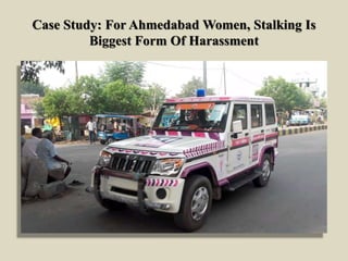 Case Study: For Ahmedabad Women, Stalking Is
Biggest Form Of Harassment
 