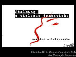 23 ottobre 2015 - Campus Universitario Ciels
Avv. Mariangela Semenzato
 