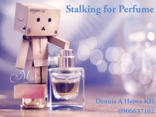 Stalking for Perfume Dennie A Heiwa KH 0906637102 
