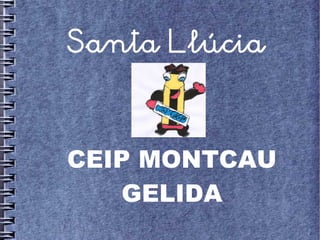 Santa Llúcia



CEIP MONTCAU
    GELIDA
 