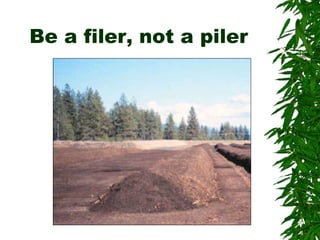 Be a filer, not a piler 
