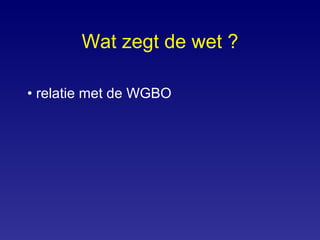 Wat zegt de wet ? relatie met de WGBO 
