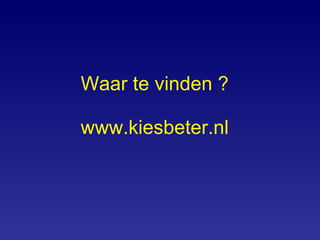 Waar te vinden ? www.kiesbeter.nl 