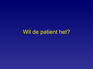Wil de patient het? 