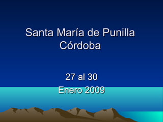 Santa María de PunillaSanta María de Punilla
CórdobaCórdoba
27 al 3027 al 30
Enero 2009Enero 2009
 