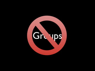 Groups
 