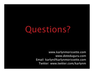Questions?

           www.karlynmorissette.com
                www.doteduguru.com
  Email: karlyn@karlynmorissette.com
  ...