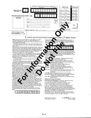 AMOUNT OF DEPOSIT (Do tJOT type, please print.)
                                                                                                                                    Darken only one         nl Darken onlv one
                                                                                                                                                           Id! TAX PERIOD




                                               EninuLLJ_l
                                                                     DOLLARS                                CENTS                   TYPE OF TAX


    MOMTH TAX
    YEAR ENDS
                                                                                                                              0.     941    <y«945         ■ C/< Quarter


                                                                                                                              0. 1120 0 ■* 1042
                                                                      1
                                                                                                                                                           | (/< Quarter
EMPLOYER IDENTIFICATION NUMBER

           BANK NAME/
          DATE STAMP
                                     Name
                                                                                                               J              0*
                                                                                                                              0*
                                                                                                                                     943



                                                                                                                                     720
                                                                                                                                            0* 990-T

                                                                                                                                            0 ■* 990-PF
                                                                                                                                                           1 (/< Quarter
                                                                                                                                                           H
                                                                                                                                                             /~> 3rd
                                                                                                                                                           I (/< Quarter
                                                                                                                                                           ■
                                                                                                                                                             /O 4th
                                                                                                                IMS USE
                                                                                                                 ONLY

                                     Address .
                                                                                                                 0                              t«944


                                     City_

                                     State                                      .ZIP.



                                Telephone number                                                                                           IICR ENCODING


Federal Tax Deposit Coupon

Form 8109-B (Rev.12-2006)


                                          SEPARATE ALONG THIS LINE AND SUBMIT TO DEPOSITABY WITH PAYMENT                                     OMB NO. 1545-0257

 What's new. The oval for Form 990-C has been deleted. Form 990-C                                                 ^t using dollar signs, commas, a
 has been replaced by Form 1120-C, U.S. Income Tax Return for                                                 jjng zeros. If the deposit is for whole dollars only,
 Cooperative Associations. Filers of Form 1120-C must use the 1120 oval                                          > boxes. For example, a deposit of $7,635.22
 when completing Form 8109-B.                                                                                  lhis:             '^
    The type of tax ovals for the 1120, 1042, and 944 have been moved
  on the coupon. Read the type of tax to the right of the oval before you
  darken the oval.
 Note. Except for the name, address, and telephone number, entries must
 be made in pencil. Use soft lead (for example, a #2 pencil) so that the
 entries can be read more accurately by optical scanning equipment. The
 name, address, and telephone number may be completed other than by
 hand. You cannot use photocopies of the coupons to make your                                   . Darken on            ■ace for TYPE OF TAX and only one space
 deposits. Do not staple, tape, or fold the coupons.                                            PERIOD                 gpace to the left of the applicable form and
    The IRS encourages you to make federal tax deposits using the                          period. Darkening the          1 space or multiple spaces may delay
 Electronic Federal Tax Payment System (EFTPS), For more infoi                                             your account. See below for an explanation ofTypes
 on EFTPS, go to www.eftps.gov or call 1-800-555-4477.                                                      the Proper Tax Period.
 Purpose of form. Use Form 8109-B to make a tax deposit
 following two situations.
                                                                                                              it's QUARTERLY Federal Tax Return (includes
    1. You have not yet received your resupply of preprinti
 coupons (Form 8109).
                                                                                                           S 941-M, 941-PR, and 941-SS)
                                                                                                              :r'5 Annual Tax Return for Agricultural Employees
    2. You are a new entity and have already b<
 identification number (EIN), but you have not                                                       Employer's ANNUAL Federal Tax Return (includes Forms
                                                                                                     944-PR, 944(SP), and 944-SS)
 of preprinted deposit coupons (Form 8109). lf|
 EIN, see Exceptions below.                                                                          Annual Return of Withheld Federal Income Tax
 Note. If you do not receive your resupply of di                                                     Quarterly Federal Excise Tax Return
 deposit is due or you do not receive yoi                                                            Employer's Annual Railroad Retirement Tax Return
 of receipt of your EIN, call 1-800-829                                                              Employer's Annual Federal Unemployment (FUTA) Tax
 How to complete the form. Enter,                        wn on your retu                             Return (includes Form 940-PR)
 or other IRS correspondence, addi                     the sp                       Form 1120        U.S. Corporation Income Tax Return (includes Form 1120
 Do not make a name or address cl                             (se                                    series of returns, such as new Form 1120-C and
 Change of Address). If you are reqi                                                                 Form 2438)
 990-PF (with net investment in<           990-^"                                       Form 990-T Exempt Organization Business Income Tax Return
 which your tax year ends in         ONTH TAX YEAR ENDS                                 Form 990-PF Return of Private Foundation or Section 4947(a)(1) Nonexempt
 example, if your tax year ends               ■, enter 01; if it ends in*                           Charitable Trust Treated as a Private Foundation
 December, enter 12. fylal                   for EIN and MONTH TAX         R
                                                                                        Form 1042    Annual Withholding Tax Return for U.S. Source Income of
 ENDS (if applicable) as                    mt of deposit below,
                                                                                                     Foreign Persons
    Exceptions. If^jpu h;               for an EIN, have not received it, and
 a deposit mustjfl'made^               ie Form 8109-B. Instead, send your           Marking the Proper Tax Period
 payment t      ^                   'e you file your return. Make your check        Payroll taxes and withholding. For Forms 941, 940, 943, 944, 945,
 or money                  to the United States Treasury and show on it             CT-1, and 1042, if your liability was incurred during:
 your name             ^n Form SS-4, Application for Employer
                                                                                    • January 1 through March 31, darken the 1st quarter space;
 Identification NumSSHfcddress, kind of tax, period covered, and date
                                                                                    • April 1 through June 30, darken the 2nd quarter space;
 you applied for an EINTDo not use Form 8109-B to deposit delinquent
 taxes assessed by the IRS. Pay those taxes directly to the IRS. See Pub.
                                                                                    • July 1 through September 30, darken the 3rd quarter space; and
 15 (Circular E), Employer's Tax Guide, for information.                            • October 1 through December 31, darken the 4th quarter space.
 Amount of deposit. Enter the amount of the deposit in the space                    Note. If the liability was incurred during one quarter and deposited in
 provided. Enter the amount legibly, forming the characters as shown                another quarter, darken the space for the quarter in which the tax liability
 below:                                                                             was incurred. For example, if the liability was incurred in March and
                                                                                    deposited in April, darken the 1st quarter space.

              I2l3l4l5l6l7l8lqlol                                                   Excise taxes. For Form 720, follow the instructions above for Forms
                                                                                    941, 940, etc. For Form 990-PF, with net investment income, follow the
                                                                                    instructions on page 2 for Form 1120, 990-T, and 2438.




                                                                                    Department of the Treasury                      Form 8109-B (Rev. 12-2006)
                                                                                    Internal Revenue Service                                          Cat. No. 61042S




                                                                                B-4
 