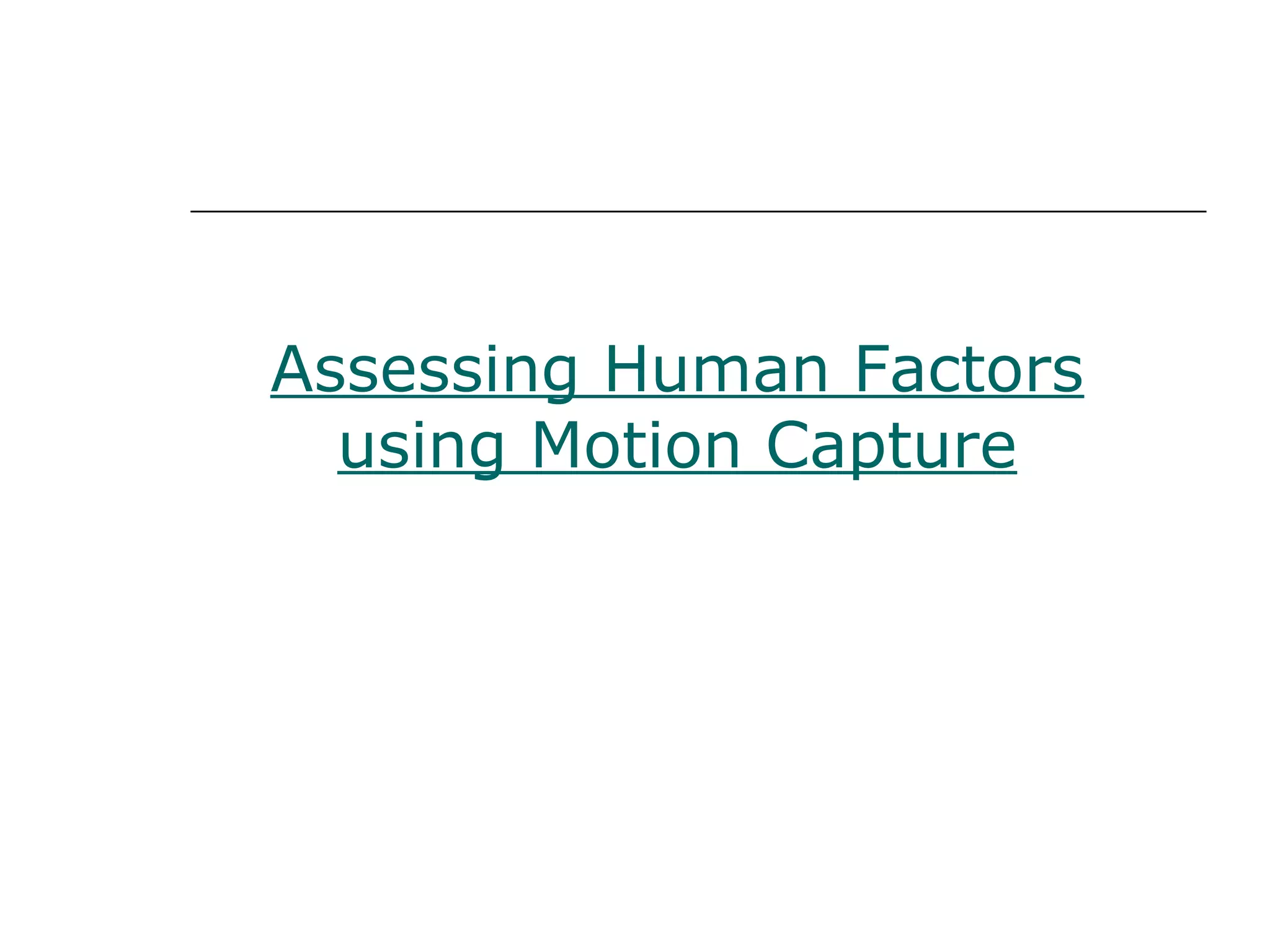Assessing Human Factors
  using Motion Capture
 