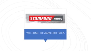 WELCOME TO STAMFORD TYRES
 