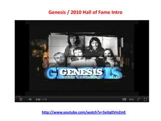 Genesis / 2010 Hall of Fame Introhttp://www.youtube.com/watch?v=Sxitq0VmZmE
