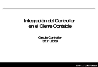 Integración del Controller  en el Cierre Contable Circulo Controller 30.11.2009 