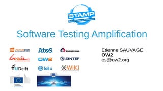 Software Testing Amplification
Etienne SAUVAGE
OW2
es@ow2.org
 