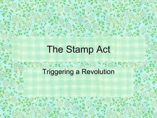 The Stamp Act Triggering a Revolution 