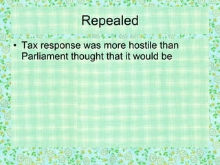 Repealed Tax response was more hostile than Parliament thought that it would be 