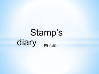 Stamp’s 
diary P5 faith 
 
