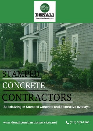 STAMPED
CONCRETE
CONTRACTORS
Specializing in Stamped Concrete and decorative overlays
www.denaliconstructionservices.net (518) 583-1960
 