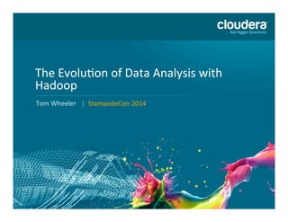 The$Evolu*on$of$Data$Analysis$with$
Hadoop$
Tom$Wheeler$ |$$StampedeCon$2014$
 