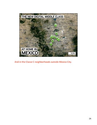And in the Classe C neighborhoods outside Mexico City. 
24 
 