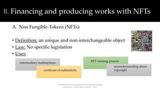 II. Financing and producing works with NFTs
B. The Resale Right:
Definition: When a buyer of a work wants to
resale the wo...
