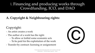 I. Financing and producing works through
Crowdfunding, ICO, and DAO
A. Copyright & Neighbouring rights:
Neighbouring right...