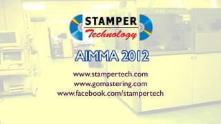 www.stampertech.com
   www.gomastering.com
www.facebook.com/stampertech
 