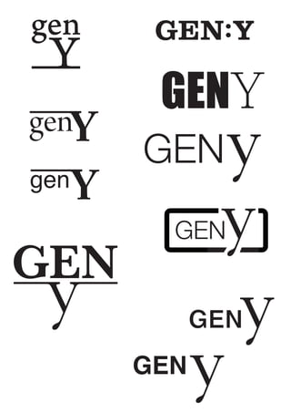 gen       GEN:Y
 Y
          GEN
genY
gen   Y
          GENy
            y
           GEN
GEN
 y           y
           GEN

           y
 