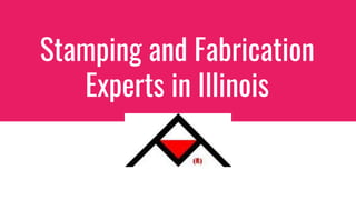 Stamping and Fabrication
Experts in Illinois
 