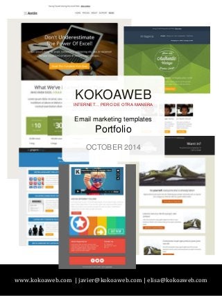 KOKOAWEB 
INTERNET… PERO DE OTRA MANERA 
Email marketing templates 
Portfolio 
OCTOBER 2014 
www.kokoaweb.com | javier@kokoaweb.com | elisa@kokoaweb.com 
 