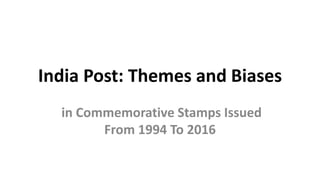 India Post: Themes and Biases
in Commemorative Stamps Issued
From 1994 To 2016
 