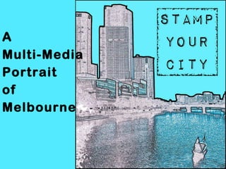 A  Multi-Media  Portrait  of  Melbourne 