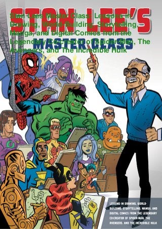 Stan Lees Master Class: Lessons in
Drawing, World-Building, Storytelling,
Manga, and Digital Comics from the
Legendary Co-creator of Spider-Man, The
Avengers, and The Incredible Hulk
 