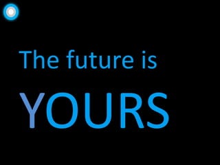 The future is YOURS 
