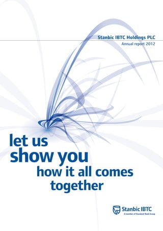 Stanbic IBTC Holdings PLC
Annual report 2012
let us
how it all comes
together
show you
 