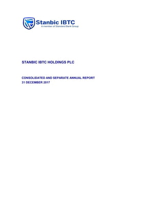 STANBIC IBTC HOLDINGS PLC
CONSOLIDATED AND SEPARATE ANNUAL REPORT
31 DECEMBER 2017
 