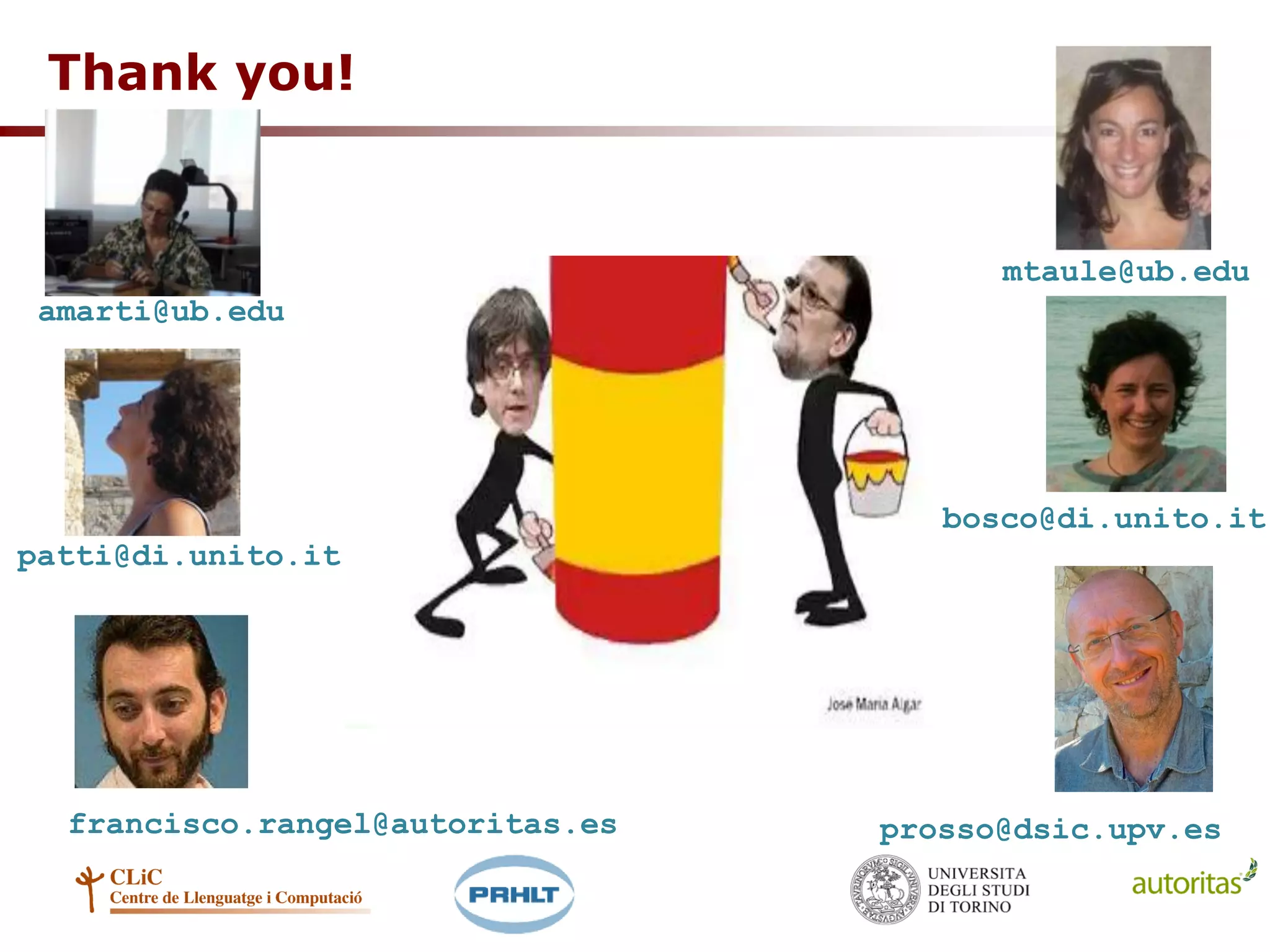 Thank you!
patti@di.unito.it
bosco@di.unito.it
francisco.rangel@autoritas.es prosso@dsic.upv.es
amarti@ub.edu
mtaule@ub.edu
 