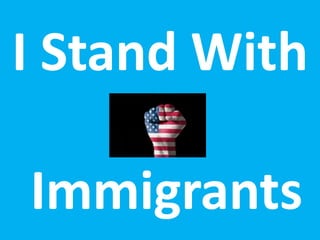 I Stand With

Immigrants
 