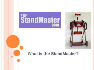 What is the StandMaster?

 