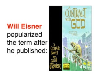 Will Eisner
popularized
the term after
he published:
 