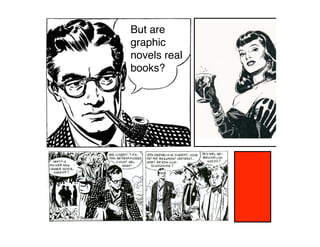 But are
graphic
novels real
books?
 