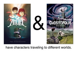 &
have characters traveling to different worlds.
 