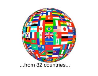 ...from 32 countries...
 