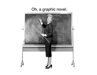 Oh, a graphic novel.
 