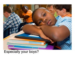 Especially your boys?
 