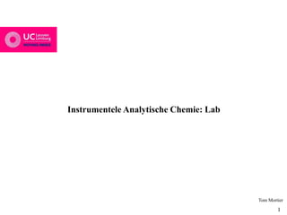 Tom Mortier
11
Instrumentele Analytische Chemie: Lab
 