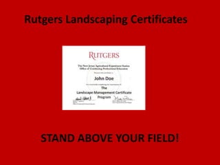 Rutgers Landscaping Certificates




   STAND ABOVE YOUR FIELD!
 