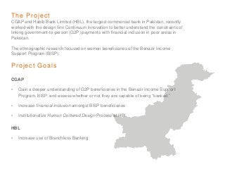 T h e Pr o j e c t
CGAP and Habib Bank Limited (HBL), the largest commercial bank in Pakistan, recently
worked with the de...