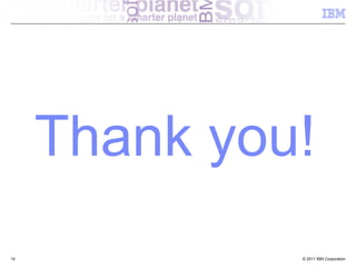 Thank you!
14            © 2011 IBM Corporation
 