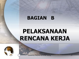 BAGIAN  B PELAKSANAAN RENCANA KERJA 