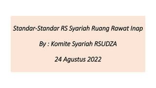 Standar-Standar RS Syariah Ruang Rawat Inap
By : Komite Syariah RSUDZA
24 Agustus 2022
 
